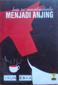 Image of Kota Ini Menjelmakanku Menjadi Anjing