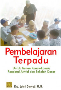 Image of Pembelajaran Terpadu untuk Taman Kanak-Kanak/Raudatul Athfal dan Sekolah Dasar