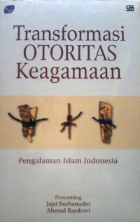 Image of TRANSFORMASI OTORITAS KEAGAMAAN Pengalaman Islam Indonesia