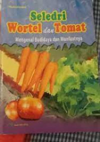 Image of Seledri Wortel Dan Tomat Mengenal Budidaya Dan Manfaat