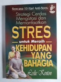 Rencana 10 Hari Anti-Stres : Strategi Cerdas Mengatasi Dan Memanfaatkan Stres Untuk Meraih Kehidupan Yang Bahagia