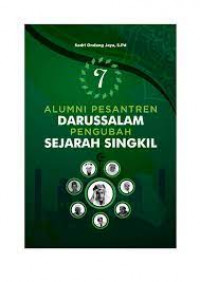 7 Alumni Pesantren Darussalam Pengubah Sejarah Singkil