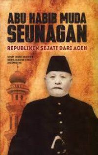 Abu Habib Seunagan : Republiken Sejati Dari Aceh