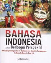 Bahsa Indonesia dalam Berbagai Perspektif : dilengkapi Dengan Teori dan Analisis Penggunaan Bahasa Indonesia Saaat Ini